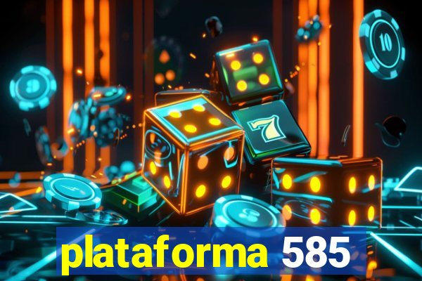 plataforma 585